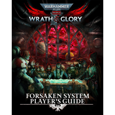 Warhammer 40K: Wrath & Glory - Forsaken System Player’s Guide