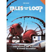 Tales from the Loop - Our Friends the Machines & Other Mysteries