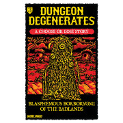 Dungeon Degenerates - Choose or Lose 3: Blasphemous Borborygmi of the Badlands