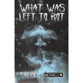 What Was Left to Rot 0
