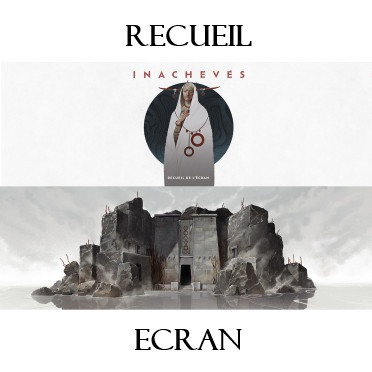 Inachevés - Recueil et écran