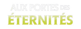 Aux portes des Éternités